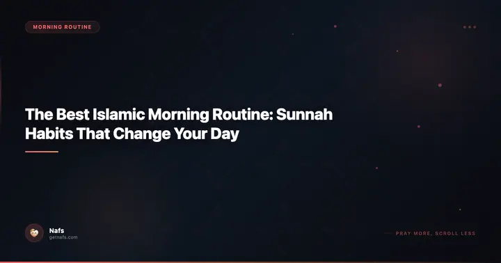 The Best Islamic Morning Routine: Sunnah Habits That Change Your Day
