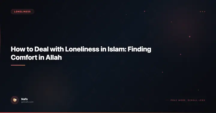 How to Deal with Loneliness in Islam: Finding Comfort in Allah