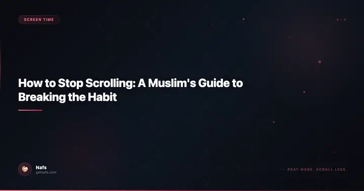 How to Stop Scrolling: A Muslim's Guide to Breaking the Habit