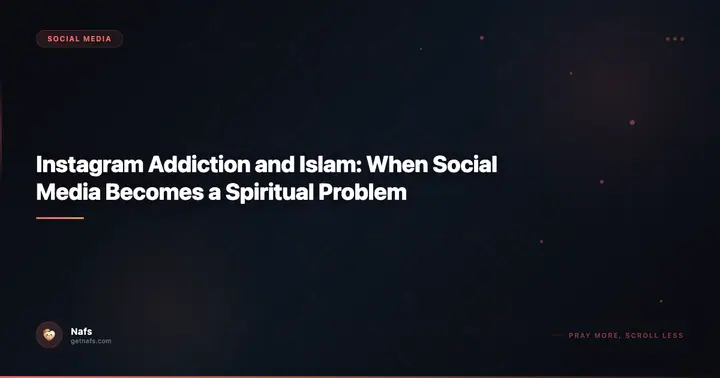 Instagram Addiction and Islam: When Social Media Becomes a Spiritual Problem