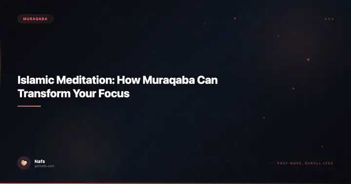 Islamic Meditation: How Muraqaba Can Transform Your Focus