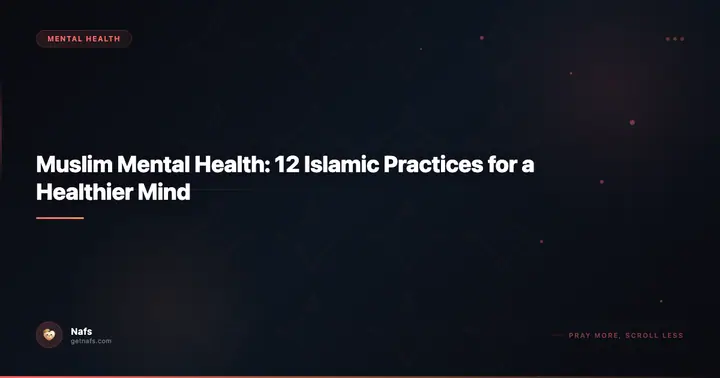Muslim Mental Health: 12 Islamic Practices for a Healthier Mind