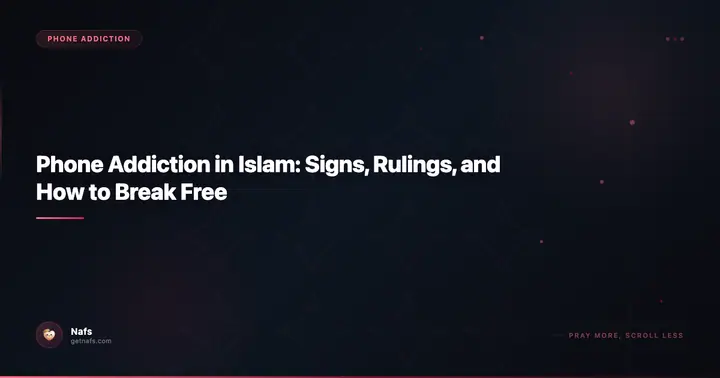 Phone Addiction in Islam: Signs, Rulings, and How to Break Free