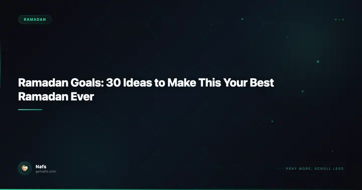 Ramadan Goals: 30 Ideas to Make This Your Best Ramadan Ever
